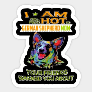 I'm The Psychotic German Shepherd Girl Your Friends Warned You About Sticker